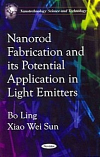 Nanorod Fabrications & Its Potential Application in Light Emitters (Paperback, UK)