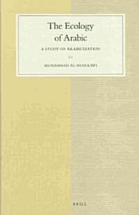 The Ecology of Arabic: A Study of Arabicization (Hardcover)