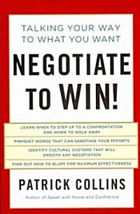 Negotiate to Win!: Talking Your Way to What You Want (Paperback)