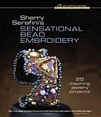 Sherry Serafinis Sensational Bead Embroidery (Hardcover)
