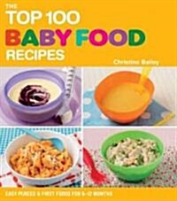 The Top 100 Baby Food Recipes: Easy Purees & First Foods for 6-12 Months (Paperback)