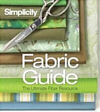 Simplicity Fabric Guide: The Ultimate Fiber Resource (Spiral)