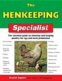 The Henkeeping Specialist : The Essential Guide to Choosing and Keeping Chickens for Egg and Meat Production (Paperback)