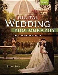 Digital Wedding Photography: Art, Business & Style (Paperback)
