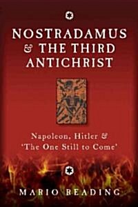 Nostradamus & The Third Antichrist : Napoleon, Hitler & #The One Still to Come# (Hardcover)