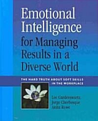 Emotional Intelligence for Managing Results in a Diverse World : The Hard Truth About Soft Skills in the Workplace (Paperback)