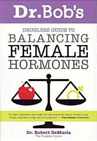 Dr. Bobs Drugless Guide to Balancing Female Hormones (Paperback)