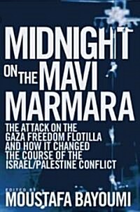 Midnight on the Mavi Marmara: The Attack on the Gaza Freedom Flotilla and How It Changed the Course of the Israel/Palestine Conflict (Paperback)