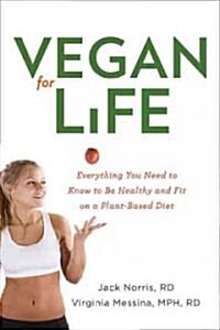 Vegan for Life: Everything You Need to Know to Be Healthy and Fit on a Plant-Based Diet (Paperback)