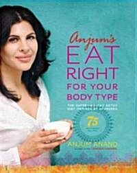 Anjums Eat Right for Your Body Type : The Super-healthy Detox Diet Inspired by Ayurveda (Paperback)