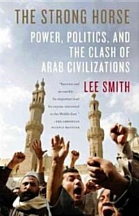 The Strong Horse: Power, Politics, and the Clash of Arab Civilizations (Paperback)