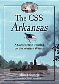 The CSS Arkansas: A Confederate Ironclad on Western Waters (Paperback)