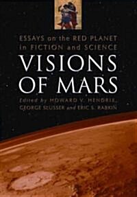 Visions of Mars: Essays on the Red Planet in Fiction and Science (Paperback)