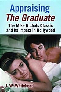 Appraising the Graduate: The Mike Nichols Classic and Its Impact in Hollywood (Paperback)