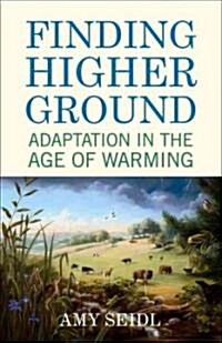 Finding Higher Ground: Adaptation in the Age of Warming (Hardcover)