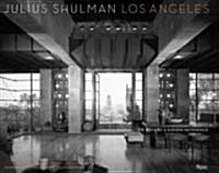 Julius Shulman Los Angeles: The Birth of a Modern Metropolis (Hardcover)