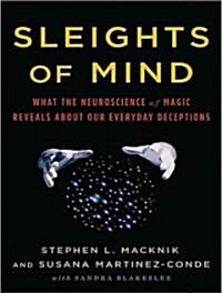 Sleights of Mind: What the Neuroscience of Magic Reveals about Our Everyday Deceptions (Audio CD)