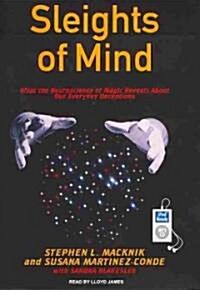 Sleights of Mind: What the Neuroscience of Magic Reveals about Our Everyday Deceptions (MP3 CD)