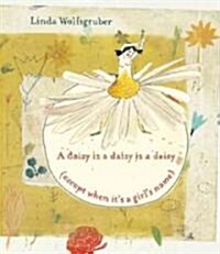 A Daisy Is a Daisy Is a Daisy (Except When Its a Girls Name) (Hardcover)
