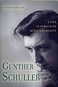 Gunther Schuller: A Life in Pursuit of Music and Beauty (Hardcover, New)