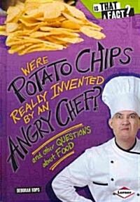 Were Potato Chips Really Invented by an Angry Chef?: And Other Questions about Food (Library Binding)