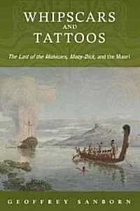 Whipscars and Tattoos: The Last of the Mohicans, Moby-Dick, and the Maori (Hardcover)