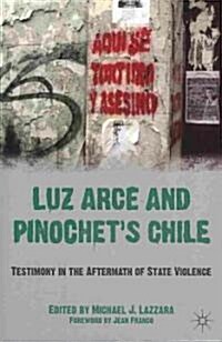 Luz Arce and Pinochets Chile : Testimony in the Aftermath of State Violence (Paperback)