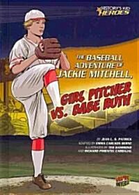 The Baseball Adventure of Jackie Mitchell, Girl Pitcher vs. Babe Ruth (Library Binding)