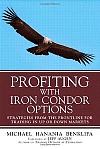 Profiting with Iron Condor Options: Strategies from the Frontline for Trading in Up or Down Markets (Hardcover)