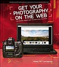 Get Your Photography on the Web: The Fastest, Easiest Way to Show & Sell Your Work (Paperback)