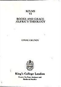 Books and Grace: Aelfrics Theology (Paperback)