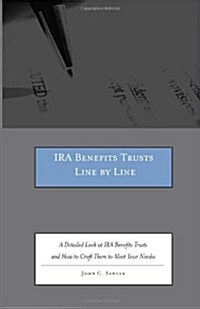 IRA Benefits Trusts Line by Line: A Detailed Look at IRA Benefits Trusts and How to Craft Them to Meet Your Needs                                      (Paperback)