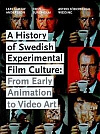 A History of Swedish Experimental Film Culture: From Early Animation to Video Art (Paperback)