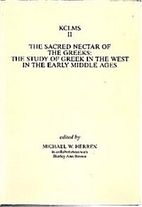 The Sacred Nectar of the Greeks : The Study of Greek in the West in the Early Middle Ages (Paperback)