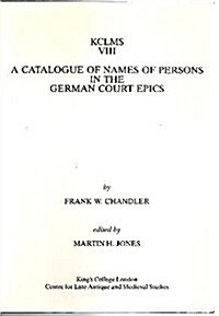A Catalogue of Names of Persons in the German Court Epics: An Examination of the Literary Sources and Dissemination, Together Notes on the Etymologies (Paperback)