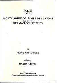 A Catalogue of Names of Persons in the German Court Epics : An Examination of the Literary Sources and Dissemination, together Notes on the Etymologie (Paperback)