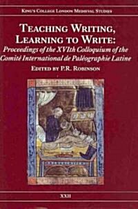 Teaching Writing, Learning to Write : Proceedings of the XVIth Colloquium of the Comite International de Paleographie Latine (Hardcover)