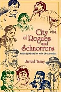 City of Rogues and Schnorrers: Russias Jews and the Myth of Old Odessa (Paperback)