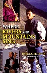 Where Rivers and Mountains Sing: Sound, Music, and Nomadism in Tuva and Beyond [With CD (Audio)] (Paperback)