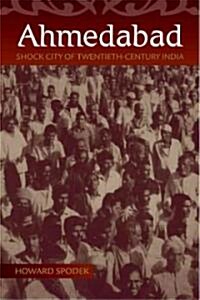 Ahmedabad: Shock City of Twentieth-Century India (Hardcover)