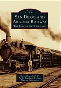 San Diego and Arizona Railway: The Impossible Railroad (Paperback)