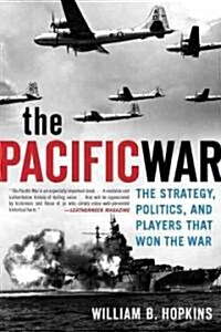 The Pacific War: The Strategy, Politics, and Players That Won the War (Paperback)