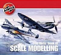 The Airfix Book of Scale Modelling (Paperback)