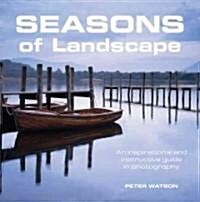 Seasons of Landscape : An Inspirational and Instructive Guide in Photography (Paperback)