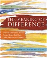 The Meaning of Difference: American Constructions of Race, Sex and Gender, Social Class, Sexual Orientation, and Disability: A Text/Reader (Paperback, 6)