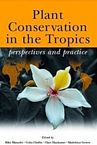 Plant Conservation in the Tropics : Perspectives and Practice (Paperback)