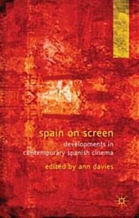 Spain on Screen : Developments in Contemporary Spanish Cinema (Hardcover)
