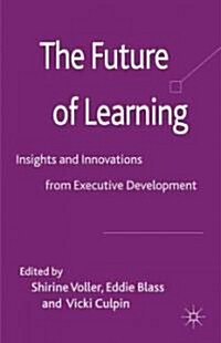 The Future of Learning : Insights and Innovations from Executive Development (Hardcover)