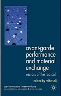 Avant-Garde Performance and Material Exchange : Vectors of the Radical (Hardcover)