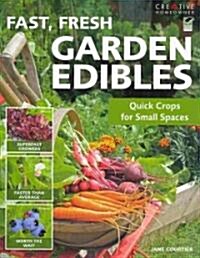 Fast, Fresh Garden Edibles: Quick Crops for Small Spaces (Paperback, Green)